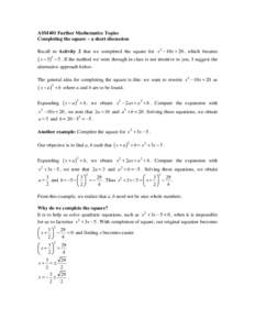 ASM401 Further Mathematics Topics Completing the square – a short discussion Recall in Activity 2 that we completed the square for x 2 − 10 x + 20 , which became ( x − 5 )2 − 5 . If the method we went through in 