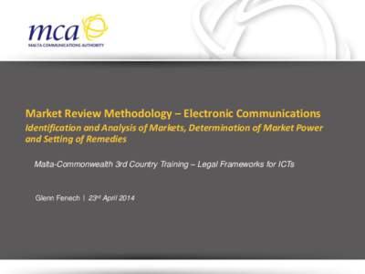 Market Review Methodology – Electronic Communications Identification and Analysis of Markets, Determination of Market Power and Setting of Remedies Malta-Commonwealth 3rd Country Training – Legal Frameworks for ICTs 