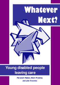 Young disabled people leaving care Parvaneh Rabiee, Mark Priestley and Julie Knowles  Whatever Next?