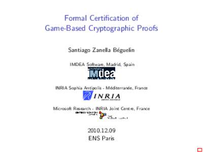 Formal Certification of Game-Based Cryptographic Proofs Santiago Zanella B´eguelin IMDEA Software, Madrid, Spain  INRIA Sophia Antipolis - M´