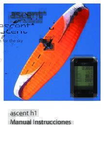 ascent h1 Manual Instrucciones Gracias!  Te agradecemos tu compra del vario de pulsera Ascent. Este producto ha sido diseñado por ingenieros que son, también,