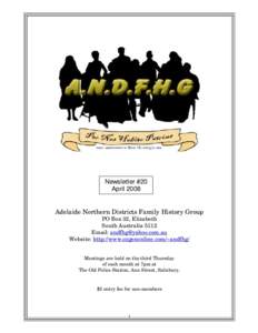 Newsletter #20 April 2008 Adelaide Northern Districts Family History Group PO Box 32, Elizabeth South Australia 5112 Email: 
