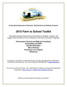 Kansas State Department of Education, Child Nutrition and Wellness Presents:  2015 Farm to School Toolkit This toolkit provides resources and information to develop, maintain, and support Farm to School, Farm to Preschoo