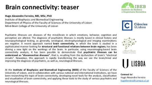Brain connectivity: teaser Hugo Alexandre Ferreira, MD, MSc, PhD Institute of Biophysics and Biomedical Engineering Department of Physics of the Faculty of Sciences of the University of Lisbon Mind-Brain College of the U