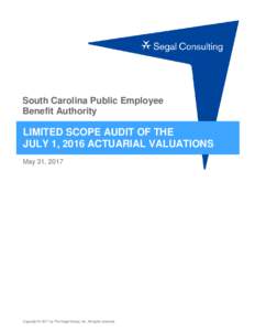 South Carolina Public Employee Benefit Authority LIMITED SCOPE AUDIT OF THE JULY 1, 2016 ACTUARIAL VALUATIONS May 31, 2017