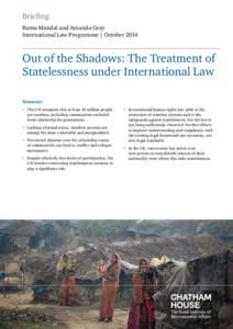 Briefing Ruma Mandal and Amanda Gray International Law Programme | October 2014 Out of the Shadows: The Treatment of Statelessness under International Law