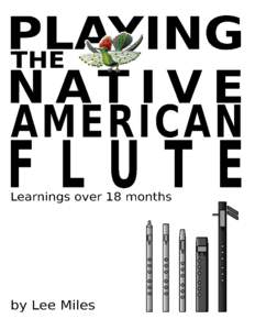 Playing The Native American Flute Lee Miles This book is for sale at http://leanpub.com/naf This version was published on[removed]This is a Leanpub book. Leanpub empowers authors and publishers with the Lean Publish