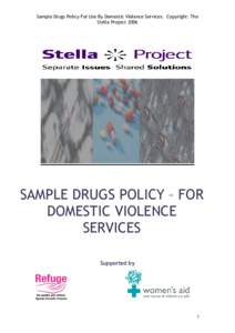 Sample Drugs Policy For Use By Domestic Violence Services. Copyright: The Stella Project 2006 SAMPLE DRUGS POLICY – FOR DOMESTIC VIOLENCE SERVICES