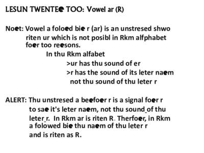 LESUN TWENTEe TOO: Vowel ar (R) Noet: Vowel a foloed bie r (ar) is an unstresed shwo riten ur which is not posibl in Rkm alfphabet foer too reesons. In thu Rkm alfabet >ur has thu sound of er