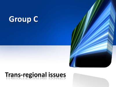 Group C  Trans-regional issues Differences and commonalities • There are major differences between countries