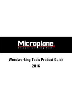 Woodworking Tools Product Guide 2016 Microplane® Woodworking Tools work better because they are sharp. Founder, Richard Grace dreamed of tools that would out-perform all others.  Highly Durable – The blades, made 