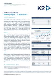 K2 Australian Fund Monthly Report - 31 March 2015 Australian Market Review The K2 Australian Absolute Return Fund returned 0.40% for the month of March while the S&P/ASX All Ordinaries Accumulation Index returned -0.03%.