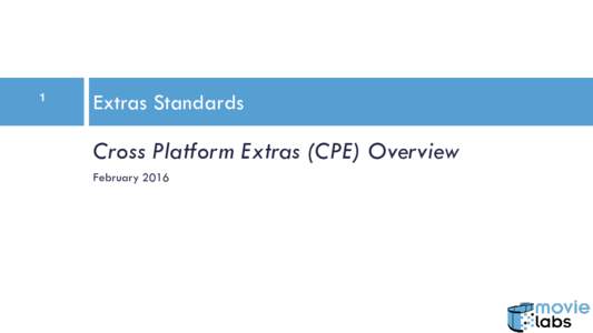 1  Extras Standards Cross Platform Extras (CPE) Overview February 2016
