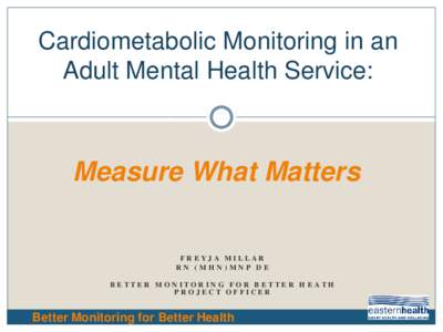 Cardiometabolic Monitoring in an Adult Mental Health Service: Measure What Matters FREYJA MILLAR RN (MHN)MNP DE