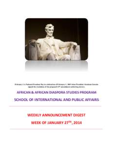 February 1 is National Freedom Day in celebration of February 1, 1865 when President Abraham Lincoln signed the resolution of the proposed 13th amendment outlawing slavery. AFRICAN & AFRICAN DIASPORA STUDIES PROGRAM  SCH