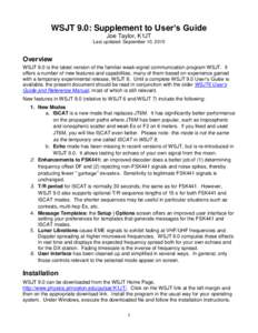 WSJT 9.0: Supplement to User’s Guide Joe Taylor, K1JT Last updated: September 10, 2010 Overview WSJT 9.0 is the latest version of the familiar weak-signal communication program WSJT. It