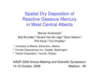 Spatial Dry Deposition of Reactive Gaseous Mercury in West Central Alberta Warren Kindzierski1 Bob Brunette,2 Gerard Van der Jagt,2 Ryan Nelson,2 Phil Kilner,3 Eric Prestbo3