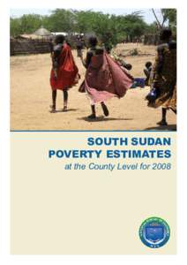 SOUTH SUDAN POVERTY ESTIMATES at the County Level for 2008 Introduction South Sudan became the world’s newest country in July 2011 following a historic