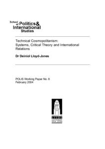 Technical Cosmopolitanism: Systems, Critical Theory and International Relations Dr Deiniol Lloyd-Jones  POLIS Working Paper No. 6