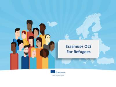 Erasmus+ OLS For Refugees In a nutshell  language courses for refugees over 3 years) – €4M budget