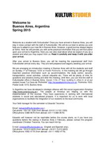 Welcome to Buenos Aires, Argentina Spring 2015 Welcome as a student with Kulturstudier! Once you have arrived in Buenos Aires, you will stay in close contact with the staff of Kulturstudier. We will do our best to advise