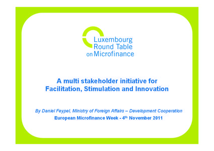 A multi stakeholder initiative for Facilitation, Stimulation and Innovation By Daniel Feypel, Ministry of Foreign Affairs – Development Cooperation European Microfinance Week - 4th November 2011  History