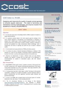www.cost.eu/fa  COST Action no. FA1205 Assessing and improving the quality of aquatic animal gametes to enhance aquatic resources – The need to harmonize and standardize evolving methodologies, and improve transfer fro