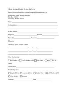 Print Form  Alaska Geological Society Membership Form Please fill out the form below and mail completed form and a check to: Membership Alaska Geological Society P.O. Box