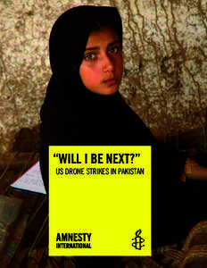 “WILL I BE NEXT?”  US DRONE STRIKES IN PAKISTAN Amnesty International is a global movement of more than 3 million supporters, members and activists in more than 150 countries and territories who campaign to end grav