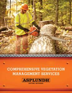 comprehensive vegetation management services IF YOU MANAGE RIGHTS-OF-WAY, UTILITY RELIABILITY OR COMMUNITY TREES, YOU HAVE TO BE PREPARED TO MANAGE VEGETATION.