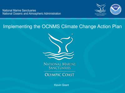 Implementing the OCNMS Climate Change Action Plan  Kevin Grant 2011 OCNMS Management Plan • New OCNMS