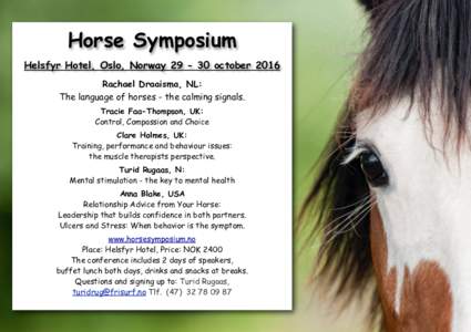 Horse Symposium Helsfyr Hotel, Oslo, Norwayoctober 2016 Rachael Draaisma, NL: The language of horses - the calming signals. Tracie Faa-Thompson, UK: Control, Compassion and Choice