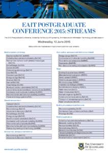 EAIT POSTGRADUATE CONFERENCE 2015: STREAMS The 2015 Postgraduate Conference, hosted by the Faculty of Engineering, Architecture and Information Technology will take place on Wednesday, 10 June 2015 Below is the list of s