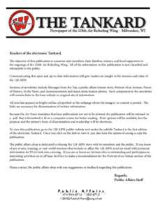 Readers of the electronic Tankard, The objective of this publication is connenct unit members, their families, retirees, and local supporters to the ongoings of the 128th Air Refueling Wing. All of the information in thi