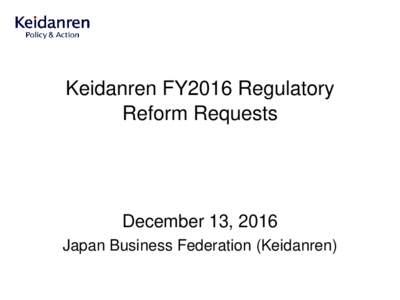 Keidanren FY2016 Regulatory Reform Requests December 13, 2016 Japan Business Federation (Keidanren)
