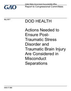 GAO, DOD HEALTH: Actions Needed to Ensure Post-Traumatic Stress Disorder and Traumatic Brain Injury Are Considered in Misconduct Separations