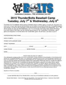 2015 ThunderBolts Baseball Camp Tuesday, July 7th & Wednesday, July 8th The Windy City ThunderBolts will be hosting a baseball camp for children ages 5-12 years old. The camp runs from 9 a.m. to noon each day and will be