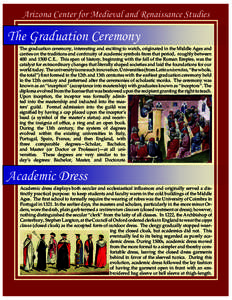 Arizona Center for Medieval and Renaissance Studies  The Graduation Ceremony The graduation ceremony, interesting and exciting to watch, originated in the Middle Ages and carries on the traditions and continuity of acade