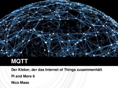 MQTT Der Kleber, der das Internet of Things zusammenhält Pi and More 6 Nico Maas