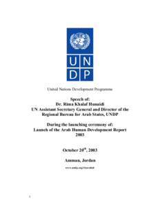 United Nations Development Programme  Speech of: Dr. Rima Khalaf Hunaidi UN Assistant Secretary General and Director of the Regional Bureau for Arab States, UNDP