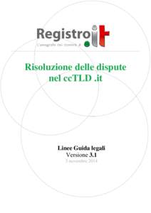 Risoluzione delle dispute nel ccTLD .it  Linee Guida legali Versione 3.1 Risoluzione delle dispute nel ccTLD .it