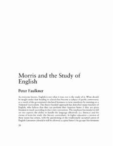 Morris and the Study of English Peter Faulkner As everyone knows, English is not what it was: nor is the study of it. What should be taught under that heading in schools has become a subject of public controversy as a re