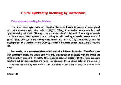 Chiral symmetry breaking by instantons Chiral symmetry breaking by definition The QCD Lagrangian with Nf massless flavors is known to posses a large global symmetry, namely a symmetry under U (Nf ) × U (Nf ) independent