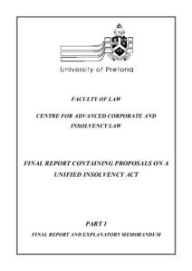 FACULTY OF LAW CENTRE FOR ADVANCED CORPORATE AND INSOLVENCY LAW FINAL REPORT CONTAINING PROPOSALS ON A UNIFIED INSOLVENCY ACT