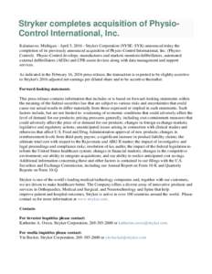 Stryker completes acquisition of PhysioControl International, Inc. Kalamazoo, Michigan - April 5, Stryker Corporation (NYSE: SYK) announced today the completion of its previously announced acquisition of Physio-Co