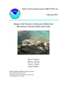 NOAA Technical Memorandum NMFS-PIFSC-44  February 2015 Range-wide Patterns in Hawaiian Monk Seal Movements Among Islands and Atolls