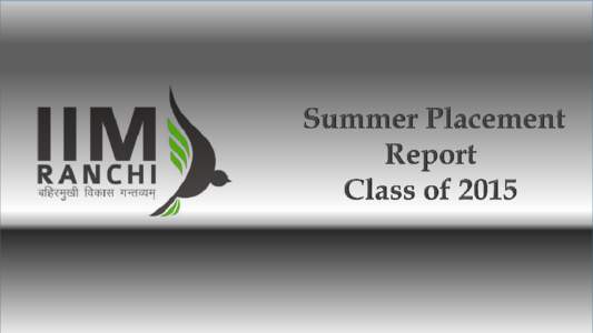 Foreword The path is clear..! Summer placement process for the[removed]class of the flagship courses Post Graduate Diploma in Management (PGDM) and Post Graduate Diploma in Human Resources Management (PGDHRM) at IIM Ran