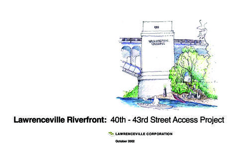 Lawrenceville Riverfront: 40th - 43rd Street Access Project LAWRENCEVILLE CORPORATION October 2002 Project Team