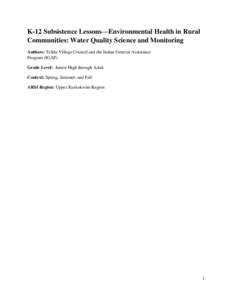 K-12 Subsistence Lessons—Environmental Health in Rural Communities: Water Quality Science and Monitoring Authors: Telida Village Council and the Indian General Assistance Program (IGAP) Grade Level: Junior High through