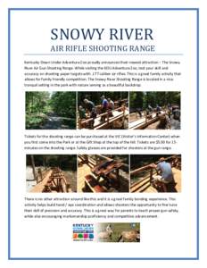 SNOWY RIVER AIR RIFLE SHOOTING RANGE Kentucky Down Under Adventure Zoo proudly announces their newest attraction – The Snowy River Air Gun Shooting Range. While visiting the KDU Adventure Zoo, test your skill and accur